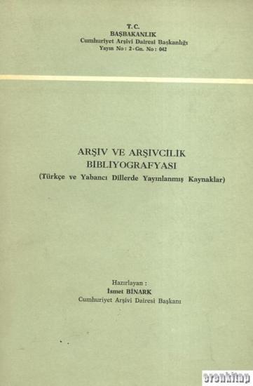 Devlet Arşivleri Genel Müdürlüğü, Arşivcilik Bibliyografyası (Türkçe ve Yabancı Dillerde Yayınlanmış Kaynaklar) A Bibiliography on Archival Studies (Includes Turkish and Foreign Sources), Kolektif