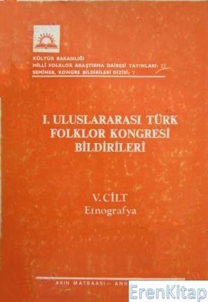 Kültür ve Turizm Bakanlığı Yayınları, 1. Uluslararası Türk Folklor Kongresi Bildirileri 5. Cilt Etnografya, Kolektif