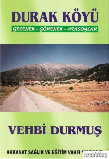 Akkanat Sağlık ve Eğitim Vakfı, Durak Köyü Gelenek , Görenek ve Atasoyları, Vehbi Durmuş