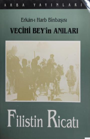 Arba Yayınları, Erkân - ı Harb Binbaşı Vecihi Bey’in Anıları. Filistin Ricatı, Vecihi Bey