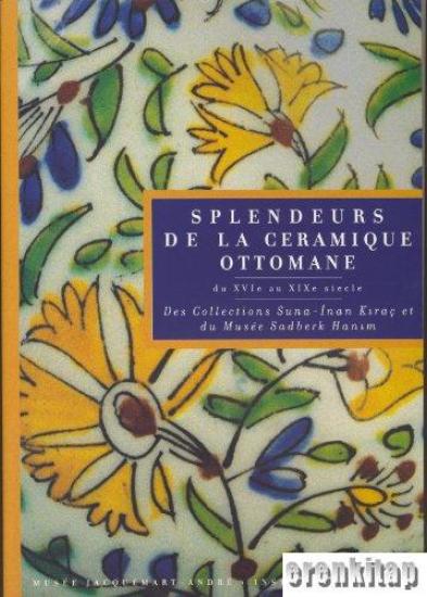 Institut De France, Collections Suna - İnan Kıraç et Musee Sadberk Hanım d’ Istanbul Splendeurs De La Ceramique Ottomane du XVIe Siecle, Laure Soustiel