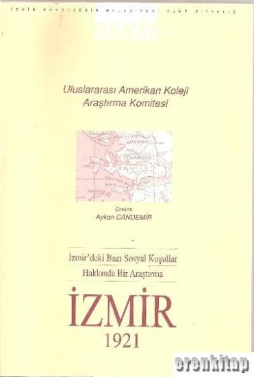 Apikam, İzmir’deki Bazı Sosyal Koşullar Hakkında Bir Araştırma : İzmir 1921, Uluslararası Amerikan Koleji Araştırma Komitesi