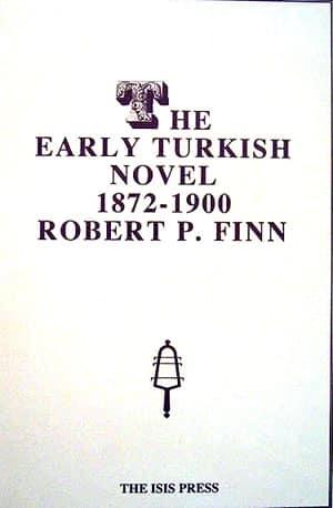 Isis Press, The Early Turkish Novel 1872 : 1900, Robert P. Finn