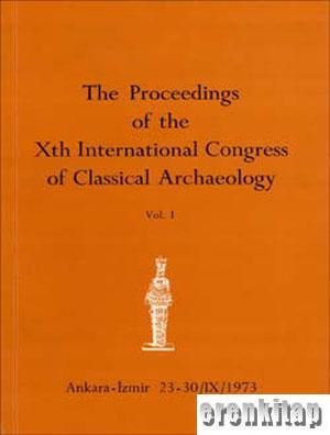 Türk Tarih Kurumu, The Proceedings of the Xth International Congress of Classical Archaeology. Ankara - İzmir 23 - 30 / IX / 1973. Vol 1 - 3, Kolektif