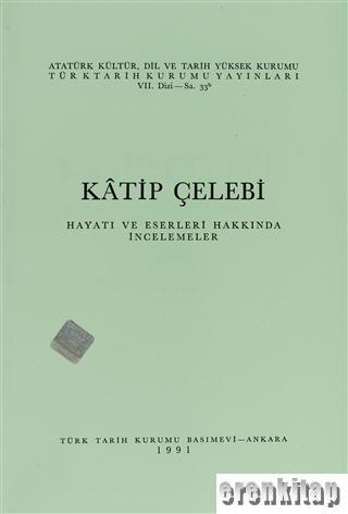 Türk Tarih Kurumu, Katip Çelebi, Hayatı ve Eserleri Hakkında İncelemeler Karton kapak, Orhan Şaik Gökyay