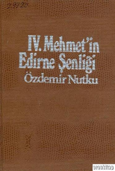 Türk Tarih Kurumu, 4. Mehmet’in Edirne Şenliği ( 1675 ) Ciltli, Özdemir Nutku