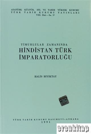 Türk Tarih Kurumu, Timurlular Zamanında Hindistan Türk İmparatorluğu Karton kapak, Halis Bıyıktay