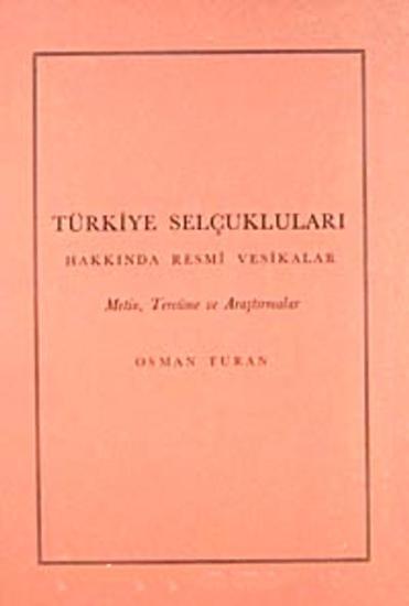 Türk Tarih Kurumu, Türkiye Selçukluları Hakkında Resmi Vesikalar. Metin, Tercüme ve Araştırmalar., Osman Turan