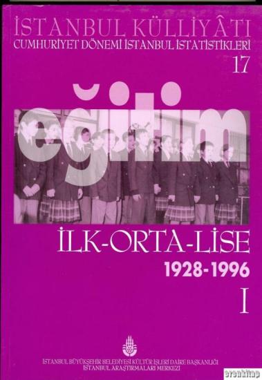 İBB Kültür A.Ş. Yayınları, İstanbul Külliyatı 17 Cumhuriyet Dönemi İstanbul İstatistikleri 17 Eğitim İlk - Orta - Lise 1928 - 1996, Kolektif