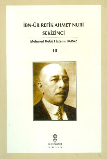 Kültür ve Turizm Bakanlığı Yayınları, İbn - ür Refik Ahmet Nuri Sekizinci Cilt : III, Mehmed Rebii Hatemi Baraz