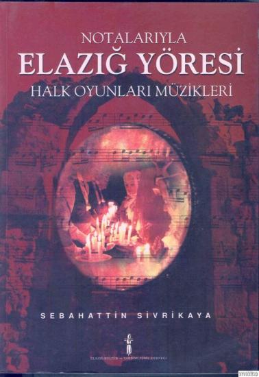 Elazığ Kültür ve Yardımlaşma Derneği Yayınları, Notalarıyla Elazığ Yöresi Halk Oyunları Müzikleri, Sebahattin Sivrikaya