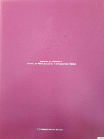 The Department of Near Eastern Languages & Civilizations Harvard University, Imperial Self - Portrait : The Sultan Abdul - hamid II’s Photographic Albums, Carney E.S. Gavin