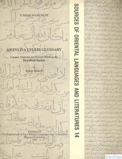 The Department of Near Eastern Languages & Civilizations Harvard University, An Evliya Çelebi Glossary : unusual, dialectal and foreign words in the Seyahat - name Evliya Çelebi Lügati Seyahat - name’