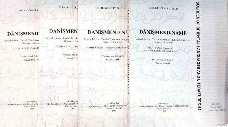 The Department of Near Eastern Languages & Civilizations Harvard University, Danişmend - name Volumes, I - IV Critical Edition - Turkish Translation - Linguistic Analysis Glossary - Facsimile : Danişm