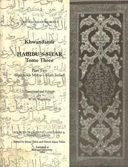 The Department of Near Eastern Languages & Civilizations Harvard University, Habibu’s Siyar : Tome Three / Part Two Shahrukh Mirza - Shah Ismail : Habibü’s - Siyer 3. Cilt. 2. Kısım : Shahrukh Mirza -