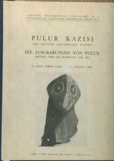 Atatürk Üniversitesi Yayınları, Pulur Kazısı 1960 Mevsimi Çalışmaları Raporu : Die Ausgrabungen von Pulur Bericht Über die Kampagne von 1960, Hamit Zübeyr Koşay