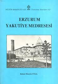 Kültür ve Turizm Bakanlığı Yayınları, Erzurum Yakutiye Medresesi, Rahmi Hüseyin Ünal