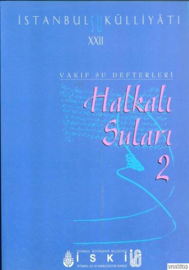 İSKİ Yayınları, İstanbul Su Külliyatı 22 Vakıf Su Defterleri Halkalı Suları 2 (1843 - 1913), Ahmet Kal’a