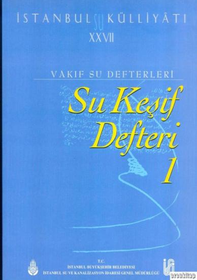 İSKİ Yayınları, İstanbul Su Külliyatı 27 Vakıf Su Defterleri Su Keşif Defteri 1 (1842 - 1862), Ahmet Kal’a