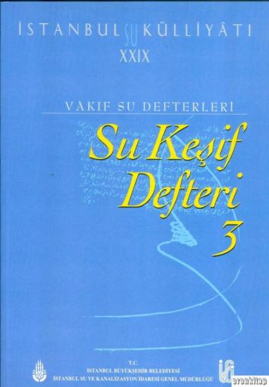 İSKİ Yayınları, İstanbul Su Külliyatı 29 Vakıf Su Defterleri Su Keşif Defteri 3 (1862 - 1876), Ahmet Kal’a