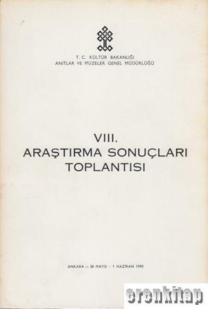 Kültür ve Turizm Bakanlığı Yayınları, 8. Araştırma Sonuçları Toplantısı 28 Mayıs - 1 Haziran 1990, Kolektif