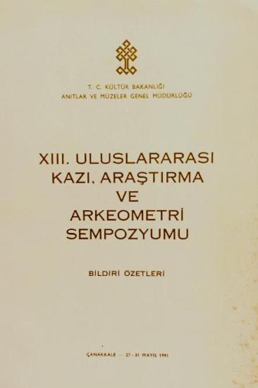 Kültür ve Turizm Bakanlığı Yayınları, 13. (XIII) Uluslararası Kazı, Araştırma ve Arkeometri Sempozyumu Bildiri Özetleri 27 - 31 Mayıs 1991 Çanakkale, Kolektif