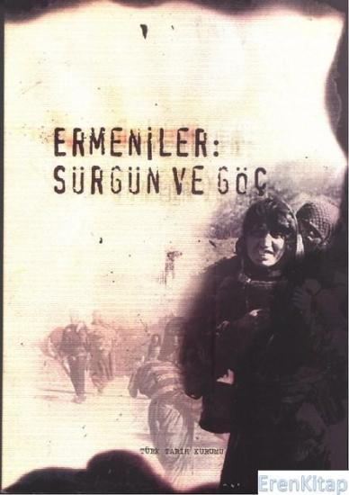 Türk Tarih Kurumu, Ermeniler : Sürgün ve Göç [ 2004 Ciltli ], Hikmet Özdemir , Kemal Çiçek , Ömer Turan , Ramazan Çalık , Yusuf Halaçoğlu