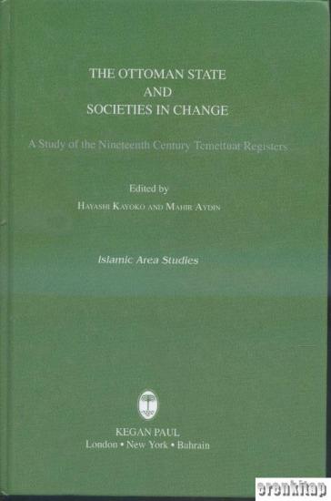 Kegan Paul International, The Ottoman state and societies in change : A Study of the nineteenth century Temettuat registers, Mahir Aydın