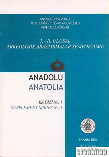 Ankara Üniversitesi Dil ve Tarih Coğrafya Fakültesi Yayınları, 1. - 2. Ulusal Arkeolojik araştırmalar sempozyumu Anadolu Anatolia ek dizi no. 1 / Supplement series nr. 1, Kolektif