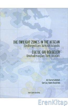 Türk Tarih Kurumu, Ege’de Gri Bölgeler Unutul( may )an Türk Adaları : The Twilight Zones in the Aegean ( Un ) Forgotten Turkish Islands, Kolektif