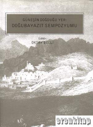 Çekül Vakfı Yayınları, Güneşin Doğduğu Yer : Doğubayazıt Sempozyumu, Oktay Belli