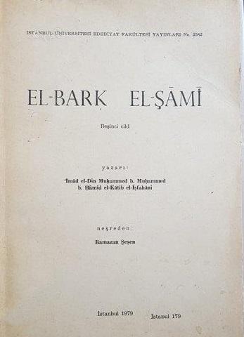 İstanbul Üniversitesi Yayınları, El - Bark El - Şamî Beşinci Cilt, İmad el-Din Muhammed - b. Hamid el-Katib el- İsfahani b. Muhammed