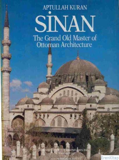 Institute of Turkish Studies, Sinan : The Grand Old Master of Ottoman Architecture, Aptullah Kuran