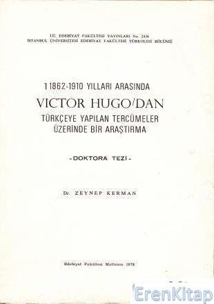 İstanbul Üniversitesi Yayınları, 1862 - 1910 Yılları Arasında Victor Hugo’dan Türçeye Yapılan Tercümeler Üzerinde Bir Araştırma, Zeynep Kerman