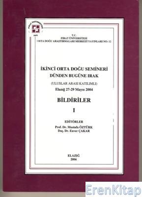 Fırat Üniversitesi Yayınları, İkinci Orta Doğu Semineri (Dünden Bugüne Irak) Bildiriler Elazığ, 27 - 29 Mayıs 2004 Cilt : I, Kolektif