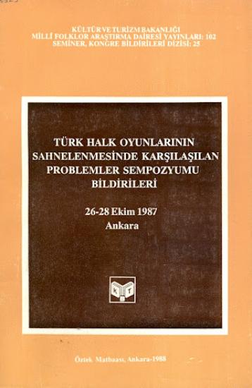 Kültür ve Turizm Bakanlığı Yayınları, Türk Halk Oyunlarının Sahnelenmesinde Karşılaşılan Problemler Sempozyumu Bildirileri 26 - 28 Ekim 1987, Kolektif