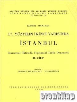 Türk Tarih Kurumu, XVII. Yüzyılın İkinci Yarısında İstanbul. 2. cilt Kurumsal, İktisadi, Toplumsal Tarih Denemesi, Robert Mantran