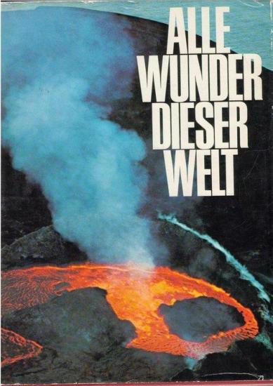 Bertelsmann Sachbuchverlag, Alle Wunder Dieser Welt : Die Groben Sehenswürdigkeiten der Welt von den Pyramiden bis zum Weltraumbahnhof, Roland Gööck