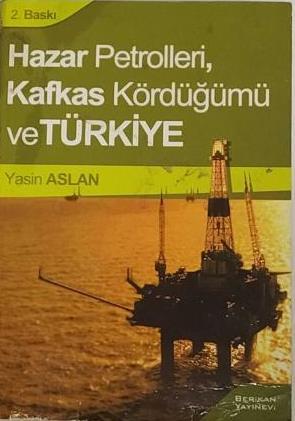 Berikan Yayınevi, Hazar Petrolleri, Kafkas Kördüğümü ve Türkiye, Yasin Aslan