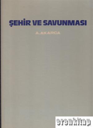 Türk Tarih Kurumu, Yunan Arkeolojisinin Ana Çizgileri. 1. Şehir ve Savunması ( Ciltli ), Aşkıdil Akarca