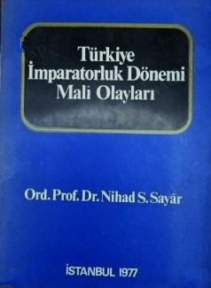 İİTİ Akademisi Nİhad Sayar Yayın ve Yardım Vakfı, Türkiye İmparatorluk Dönemi Siyasi, Askeri, İdari ve Mali Olayları, Nihad S. Sayar