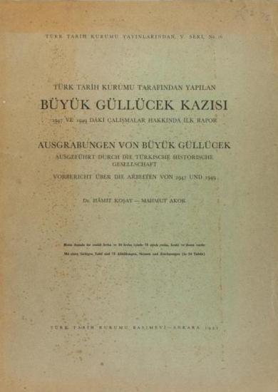 Türk Tarih Kurumu, Türk Tarih Kurumu Tarafından Yapılan Büyük Güllücek Kazısı ve 1947 ve 1949 daki Çalışmalar Hakkında İlk Rapor Ausgrabungen von Büyük Güllücek Ausgefühit durch die Türkische historis