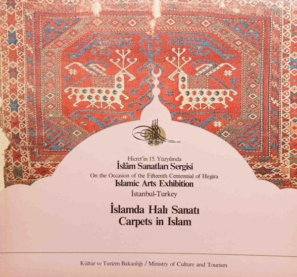 Kültür ve Turizm Bakanlığı Yayınları, İslamda Halı Sanatı Carpets in Islam : Hicret’in 15. Yüzyılında İslam Sanatları Sergisi : On the Occasion of the Fifteenth Centennial of Hegira Islamic Arts Exhib