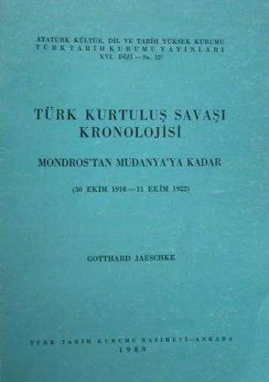 Türk Tarih Kurumu, Türk Kurtuluş Savaşı Kronolojisi 1. Mondros’tan Mudanya’ya Kadar. ( 30 Ekim 1918 - 11 Ekim 1922 ) Ciltli, Gotthard Jaeschke