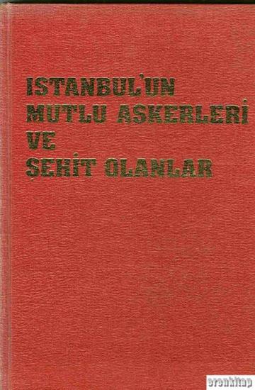 Türk Tarih Kurumu, İstanbul’un Mutlu Askerleri ve Şehit Olanlar ( Ciltli ), A. Süheyl Ünver