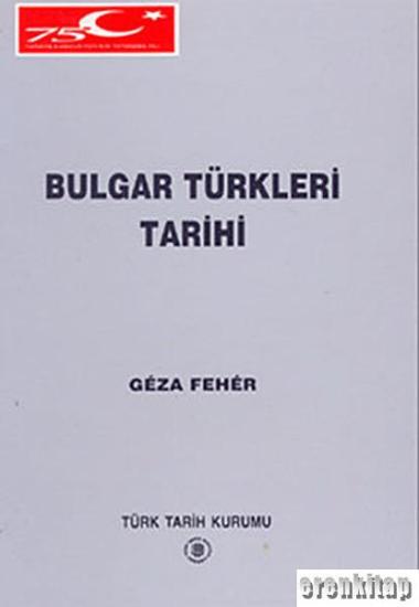 Türk Tarih Kurumu, Bulgar Türkleri Tarihi, Geza Feher