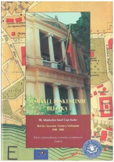 Belçika Başkonsolosluğu, Osmanlı Başkentinde Belçika : İlk Adımlardan Güzel Çağa Kadar : Belçika Sarayının Yüzüncü Yıldönümü : 1900 - 2000, Marc Van den Reeck