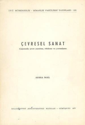 İTÜ Yayınları, Çevresel Sanat : Çağımızda Çevre Yaratma, Etkileme ve Yorumlama, Semra Ögel