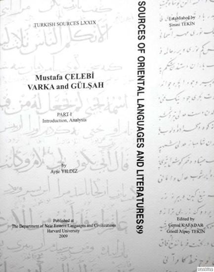 The Department of Near Eastern Languages & Civilizations Harvard University, Mustafa Çelebi Varka and Gülşah Part I-III Introduction, Analysis : Mustafa Çelebi Varka ve Gülşah, Cemal Kafadar , Ayşe Yı