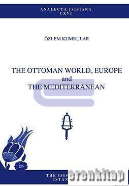 Isis Press, The Ottoman World, Europe and the Mediterranean, Özlem Kumrular